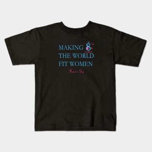 Making the World Fit Women - Womens Day Kids T-Shirt